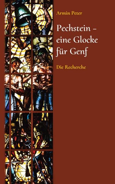 Pechstein - eine Glocke für Genf, Taschenbuch von Armin Peter, BoD – Books on Demand, 9783769378429
