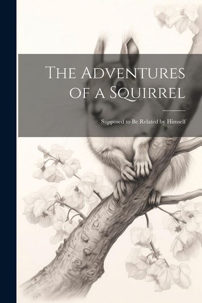 Produktbild: The Adventures of a Squirrel: Supposed to be Related by Himself