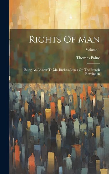 Produktbild: Rights Of Man: Being An Answer To Mr. Burke's Attack On The French Revolution; Volume 1