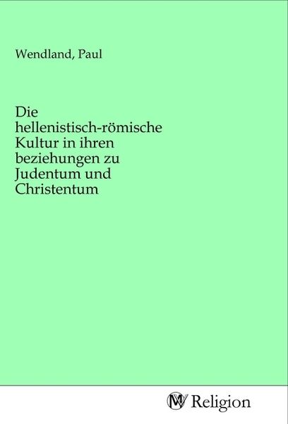 Produktbild: Die hellenistisch-r&ouml;mische Kultur in ihren beziehungen zu Judentum und Christentum