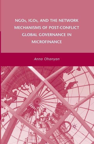 Produktbild: NGOs, IGOs, and the Network Mechanisms of Post-Conflict Global Governance in Microfinance