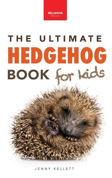Produktbild: Hedgehogs The Ultimate Hedgehog Book for Kids