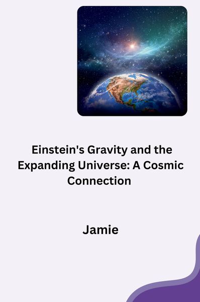 Produktbild: Einstein's Gravity and the Expanding Universe: A Cosmic Connection