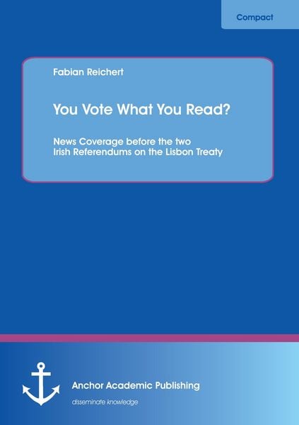 Produktbild: You Vote What You Read? News Coverage before the two Irish Referendums on the Lisbon Treaty