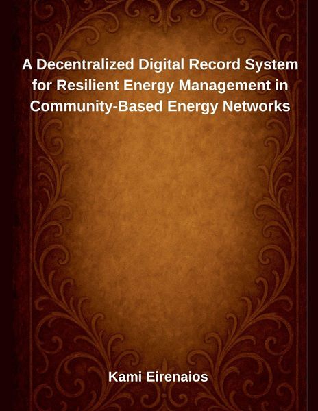 Produktbild: A Decentralized Digital Record System for Resilient Energy Management in Community-Based Energy Networks