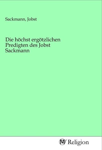 Die höchst ergötzlichen Predigten des Jobst Sackmann, Taschenbuch von , MV-Religion, 9783968811086