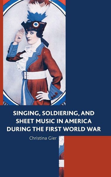 Produktbild: Singing, Soldiering, and Sheet Music in America during the First World War