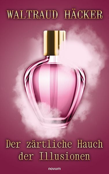Der zärtliche Hauch der Illusionen, Taschenbuch von Waltraud Häcker, Novum Verlag, 9783991462521