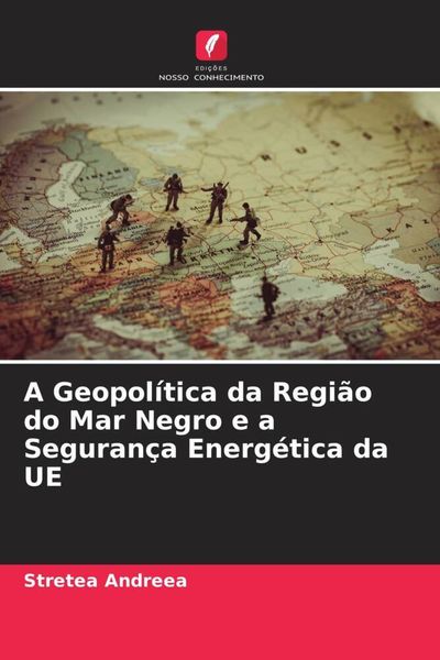 Produktbild: A Geopol&iacute;tica da Regi&atilde;o do Mar Negro e a Seguran&ccedil;a Energ&eacute;tica da UE