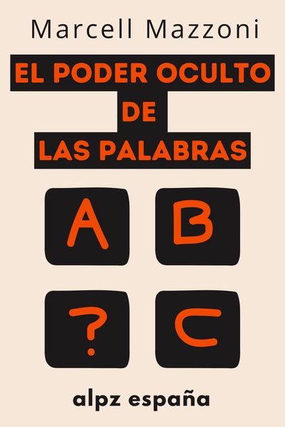 Produktbild: El Poder Oculto De Las Palabras : Decir Las Cosas Correctas A Las Personas Adecuadas
