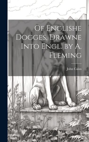 Produktbild: Of Englishe Dogges, Drawne Into Engl. by A. Fleming