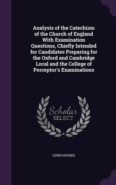 Produktbild: Analysis of the Catechism of the Church of England With Examination Questions, Chiefly Intended for Candidates Preparing for the Oxford and Cambridge