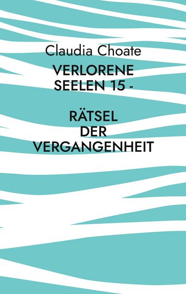 Verlorene Seelen 15 - Rätsel der Vergangenheit, Taschenbuch von Claudia Choate, BoD – Books on Demand, 9783769339260