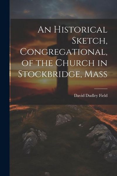 Produktbild: An Historical Sketch, Congregational, of the Church in Stockbridge, Mass