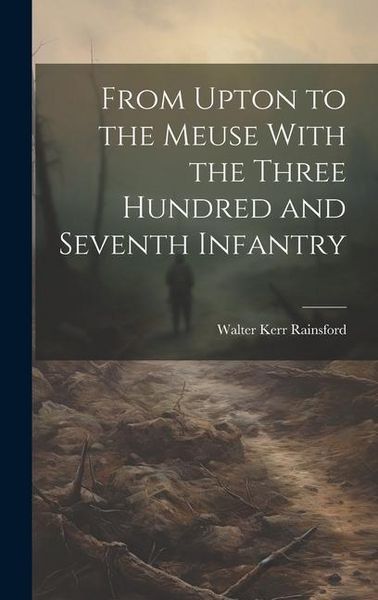 Produktbild: From Upton to the Meuse With the Three Hundred and Seventh Infantry