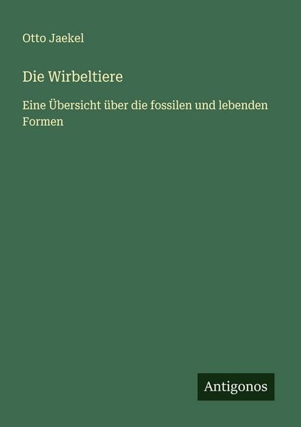 Die Wirbeltiere, Taschenbuch von Otto Jaekel, Antigonos Verlag, 9783563410189