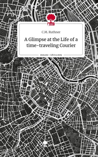 Produktbild: A Glimpse at the Life of a time-traveling Courier. Life is a Story - story.one
