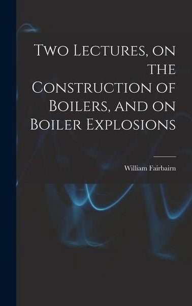 Produktbild: Two Lectures, on the Construction of Boilers, and on Boiler Explosions