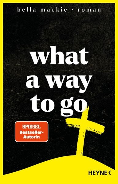 What a Way To Go, Gebundene Ausgabe von Bella Mackie, Heyne