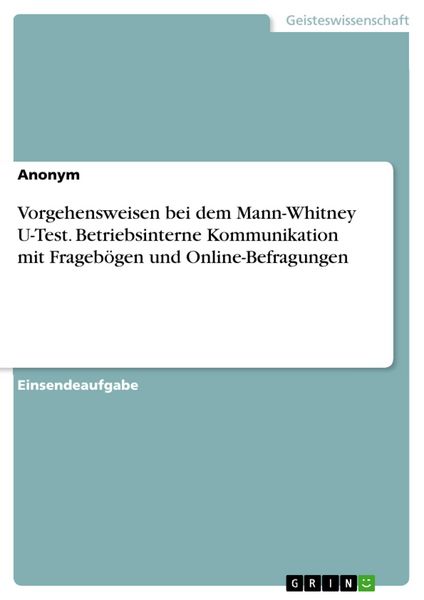 Produktbild: Vorgehensweisen bei dem Mann-Whitney U-Test. Betriebsinterne Kommunikation mit Frageb&ouml;gen und Online-Befragungen