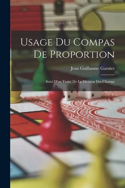 Produktbild: Usage Du Compas De Proportion: Suivi D'un Trait&eacute; De La Division Des Champs