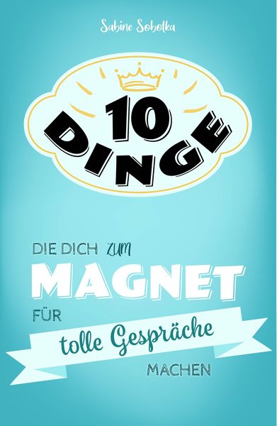 Produktbild: 10 Dinge, die dich zum Magnet f&uuml;r tolle Gespr&auml;che machen