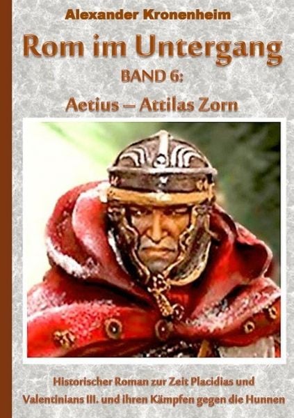 Produktbild: Rom im Untergang Band 6: Aetius - Attilas Zorn