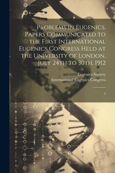 Produktbild: Problems in Eugenics. Papers Communicated to the First International Eugenics Congress Held at the University of London, July 24th to 30th, 1912: 2