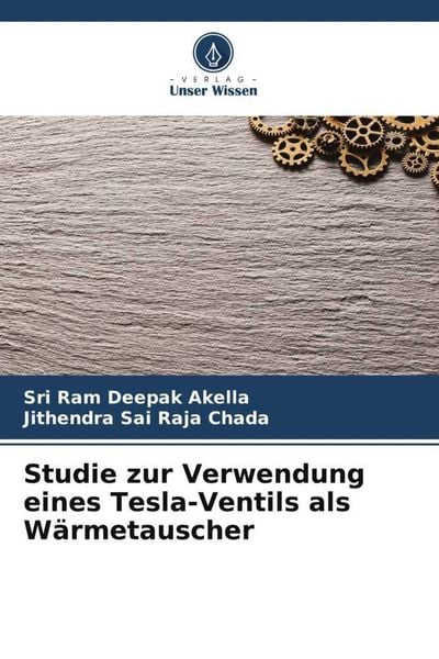 Studie zur Verwendung eines Tesla-Ventils als Wärmetauscher, Taschenbuch von Sri Ram Deepak Akella , Jithendra Sai Raja Chada, Verlag Unser Wissen,