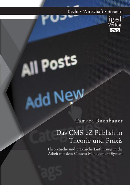 Produktbild: Das CMS eZ Publish in Theorie und Praxis: Theoretische und praktische Einf&uuml;hrung in die Arbeit mit dem Content Management System