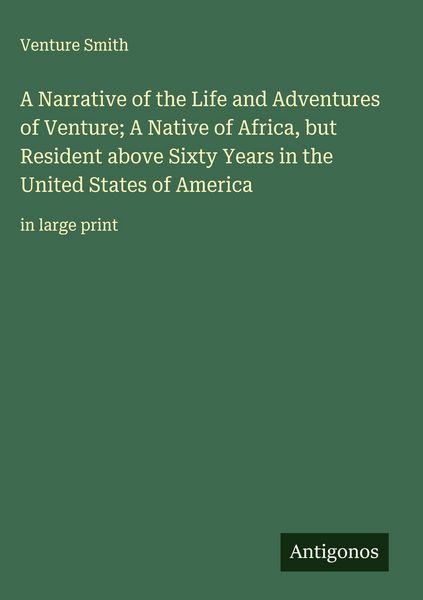 Produktbild: A Narrative of the Life and Adventures of Venture; A Native of Africa, but Resident above Sixty Years in the United States of America