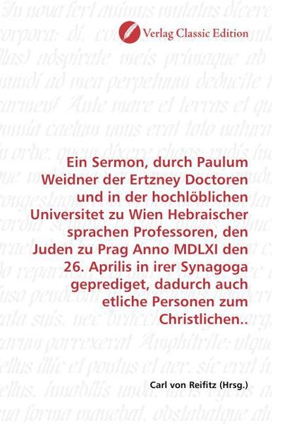 Produktbild: Ein Sermon, durch Paulum Weidner der Ertzney Doctoren und in der hochl&ouml;blichen Universitet zu Wien Hebraischer sprachen Professoren, den Juden zu Prag