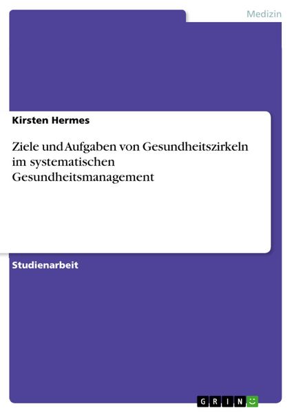 Produktbild: Ziele und Aufgaben von Gesundheitszirkeln im systematischen Gesundheitsmanagement