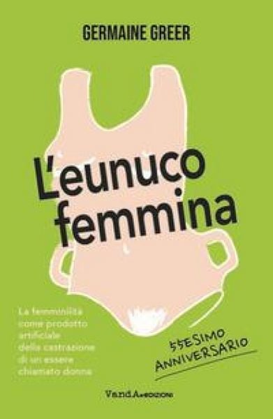 Produktbild: L' eunuco femmina. La femminilit&agrave; come prodotto artificiale della castrazione di un essere chiamato donna