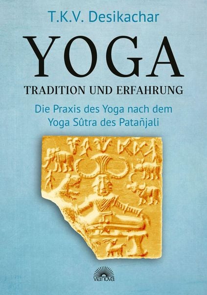 Produktbild: Yoga - Tradition und Erfahrung: Die Praxis des Yoga nach dem Yoga S&ucirc;tra des Pata&ntilde;jali