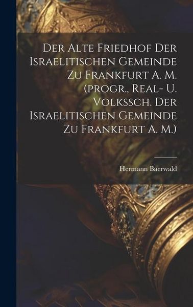 Produktbild: Der Alte Friedhof Der Israelitischen Gemeinde Zu Frankfurt A. M. (progr., Real- U. Volkssch. Der Israelitischen Gemeinde Zu Frankfurt A. M.)