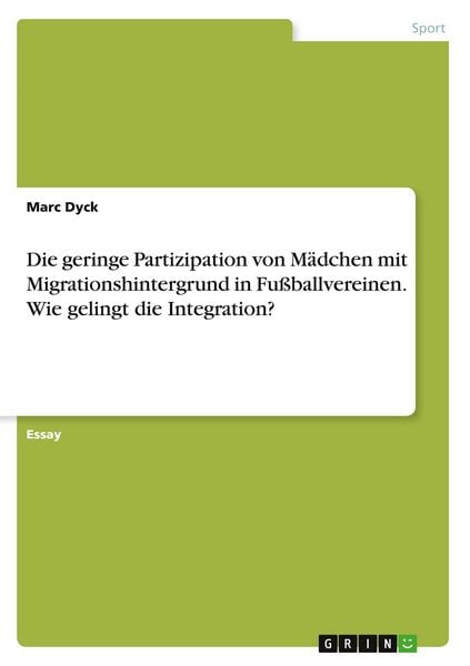 Produktbild: Die geringe Partizipation von M&auml;dchen mit Migrationshintergrund in Fu&szlig;ballvereinen. Wie gelingt die Integration?