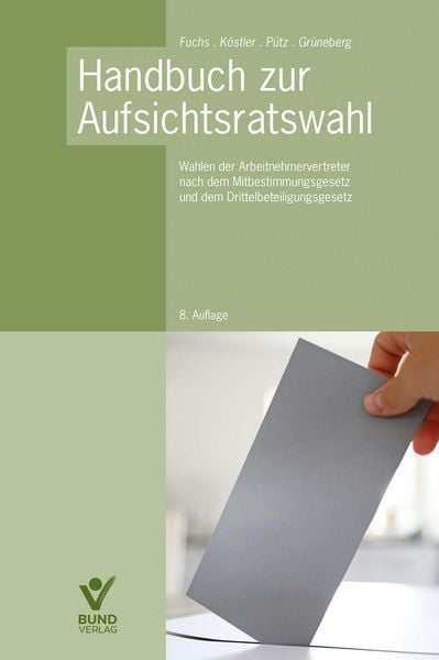 Handbuch zur Aufsichtsratswahl, Paperback von Harald Fuchs,Roland Köstler,Lasse Pütz,Jan Grüneberg, Bund-Verlag GmbH, 978-3-7663-7623-7