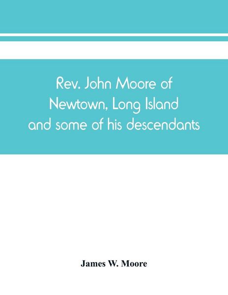 Produktbild: Rev. John Moore of Newtown, Long Island, and some of his descendants