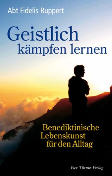 Geistlich kämpfen lernen, Taschenbuch von Fidelis Ruppert, Vier Türme, 9783736501478