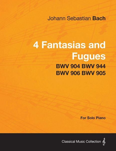 Produktbild: 4 Fantasias and Fugues By Bach - BWV 904 BWV 944 BWV 906 BWV 905 - For Solo Piano
