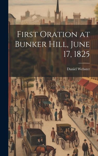 Produktbild: First Oration at Bunker Hill, June 17, 1825