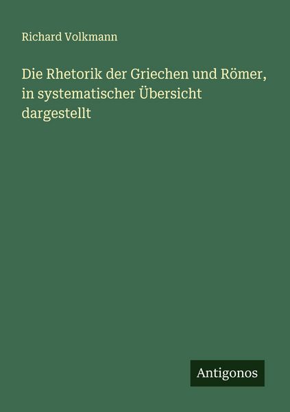 Produktbild: Die Rhetorik der Griechen und R&ouml;mer, in systematischer &Uuml;bersicht dargestellt