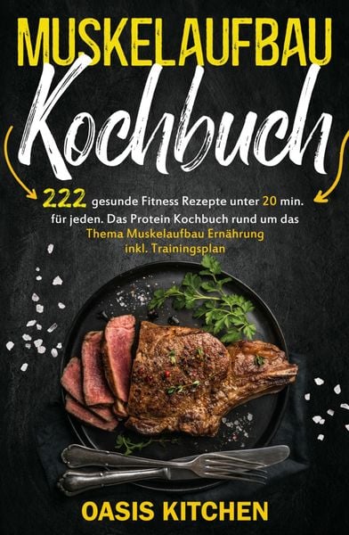 Produktbild: Muskelaufbau Kochbuch: 222 gesunde Fitness Rezepte unter 20 min. f&uuml;r jeden