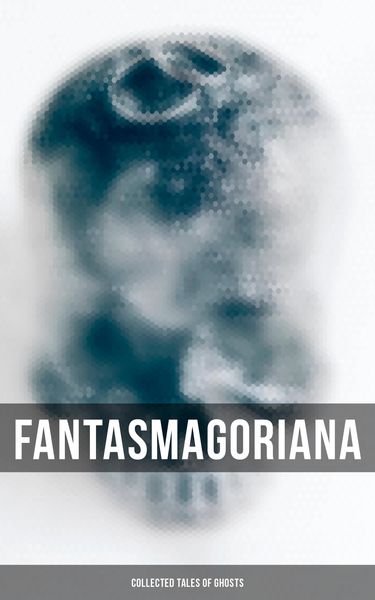 Produktbild: Fantasmagoriana - Collected Tales of Ghosts