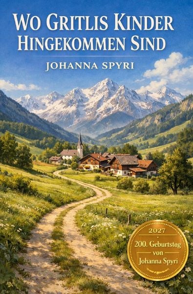 Produktbild: 2027 - 200. Geburtstag von Johanna Spyri / Wo Gritlis Kinder hingekommen sind