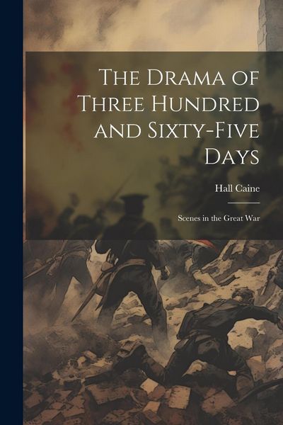 Produktbild: The Drama of Three Hundred and Sixty-five Days: Scenes in the Great War