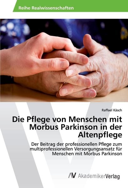 Produktbild: Die Pflege von Menschen mit Morbus Parkinson in der Altenpflege