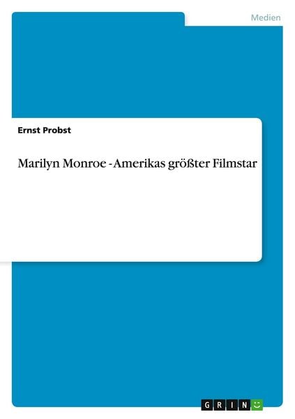 Marilyn Monroe - Amerikas größter Filmstar, Taschenbuch von Ernst Probst, GRIN, 9783656180104