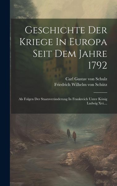 Produktbild: Geschichte Der Kriege In Europa Seit Dem Jahre 1792: Als Folgen Der Staatsver&auml;nderung In Frankreich Unter K&ouml;nig Ludwig Xvi....